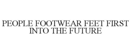 PEOPLE FOOTWEAR FEET FIRST INTO THE FUTURE trademark