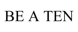 BE A TEN trademark
