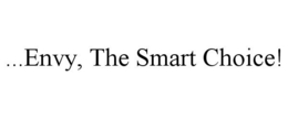 ...ENVY, THE SMART CHOICE! trademark
