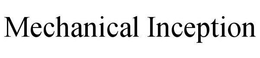 MECHANICAL INCEPTION trademark