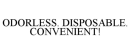 ODORLESS. DISPOSABLE. CONVENIENT! trademark