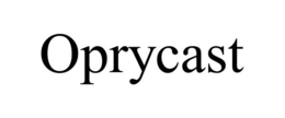 OPRYCAST trademark