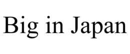 BIG IN JAPAN trademark