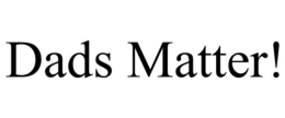 DADS MATTER! trademark