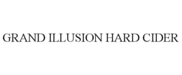 GRAND ILLUSION HARD CIDER trademark