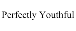 PERFECTLY YOUTHFUL trademark