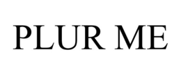 PLUR ME trademark