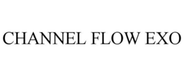 CHANNEL FLOW EXO trademark