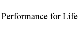 PERFORMANCE FOR LIFE trademark