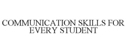 COMMUNICATION SKILLS FOR EVERY STUDENT trademark