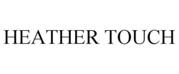 HEATHER TOUCH trademark