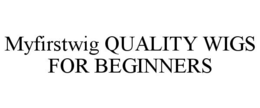 MYFIRSTWIG QUALITY WIGS FOR BEGINNERS trademark