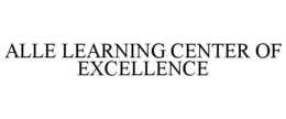 ALLE LEARNING CENTER OF EXCELLENCE trademark