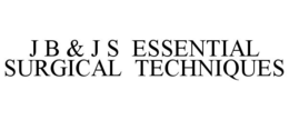 J B & J S ESSENTIAL SURGICAL TECHNIQUES trademark