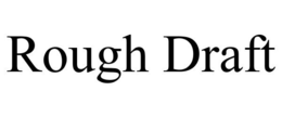 ROUGH DRAFT trademark