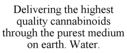 DELIVERING THE HIGHEST QUALITY CANNABINOIDS THROUGH THE PUREST MEDIUM ON EARTH. WATER. trademark