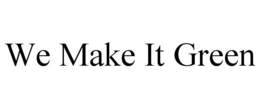 WE MAKE IT GREEN trademark