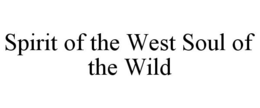 SPIRIT OF THE WEST SOUL OF THE WILD trademark