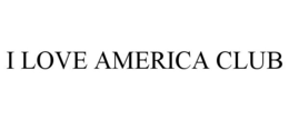 I LOVE AMERICA CLUB trademark