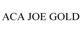 ACA JOE GOLD trademark