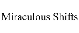 MIRACULOUS SHIFTS trademark