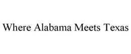 WHERE ALABAMA MEETS TEXAS trademark