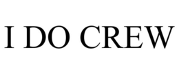 I DO CREW trademark