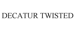 DECATUR TWISTED trademark