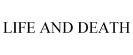 LIFE AND DEATH trademark