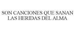 SON CANCIONES QUE SANAN LAS HERIDAS DEL ALMA trademark
