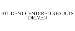 STUDENT CENTERED RESULTS DRIVEN trademark