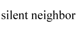 SILENT NEIGHBOR trademark