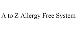 A TO Z ALLERGY FREE SYSTEM trademark