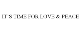 IT'S TIME FOR LOVE & PEACE trademark