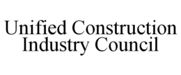 UNIFIED CONSTRUCTION INDUSTRY COUNCIL trademark