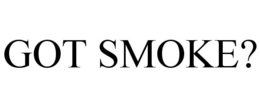 GOT SMOKE? trademark