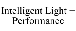 INTELLIGENT LIGHT + PERFORMANCE trademark