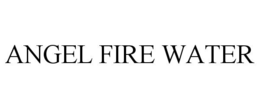 ANGEL FIRE WATER trademark