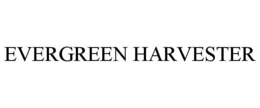 EVERGREEN HARVESTER trademark