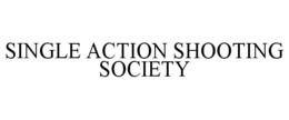 SINGLE ACTION SHOOTING SOCIETY trademark