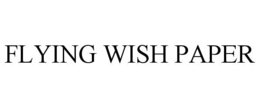 FLYING WISH PAPER trademark