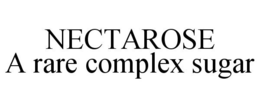 NECTAROSE A RARE COMPLEX SUGAR trademark