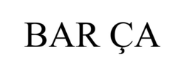 BAR ÇA trademark