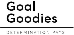 GOAL GOODIES DETERMINATION PAYS trademark