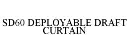 SD60 DEPLOYABLE DRAFT CURTAIN trademark