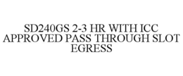 SD240GS 2-3 HR WITH ICC APPROVED PASS THROUGH SLOT EGRESS trademark
