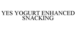 YES YOGURT ENHANCED SNACKING trademark