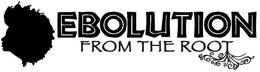 EBOLUTION FROM THE ROOT trademark