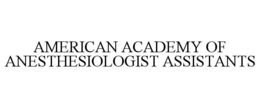 AMERICAN ACADEMY OF ANESTHESIOLOGIST ASSISTANTS trademark