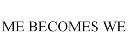 ME BECOMES WE trademark